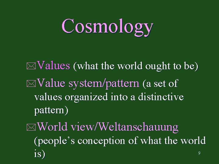 Cosmology *Values (what the world ought to be) *Value system/pattern (a set of values