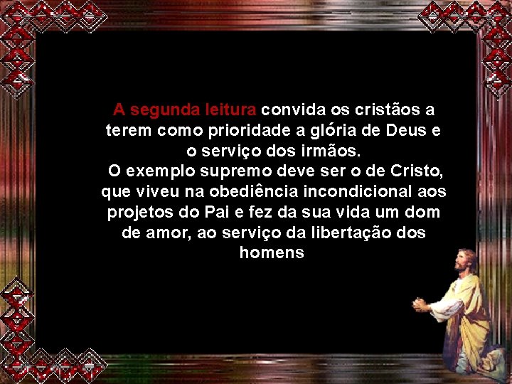 A segunda leitura convida os cristãos a terem como prioridade a glória de Deus