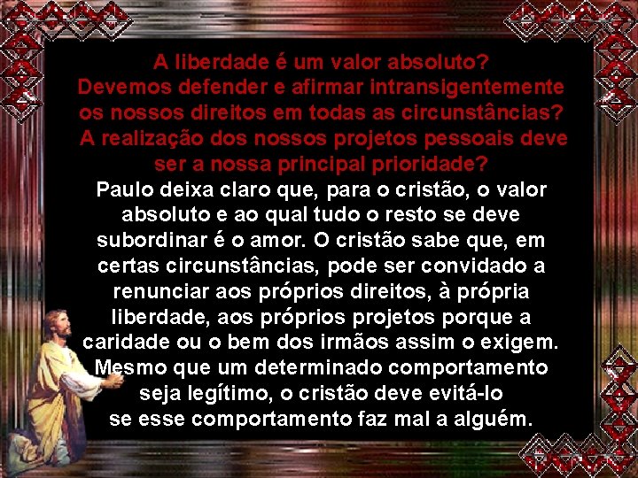 A liberdade é um valor absoluto? Devemos defender e afirmar intransigentemente os nossos direitos