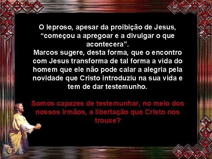 O leproso, apesar da proibição de Jesus, “começou a apregoar e a divulgar o