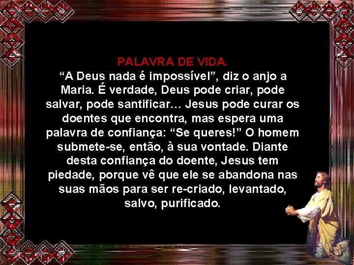 PALAVRA DE VIDA. “A Deus nada é impossível”, diz o anjo a Maria. É