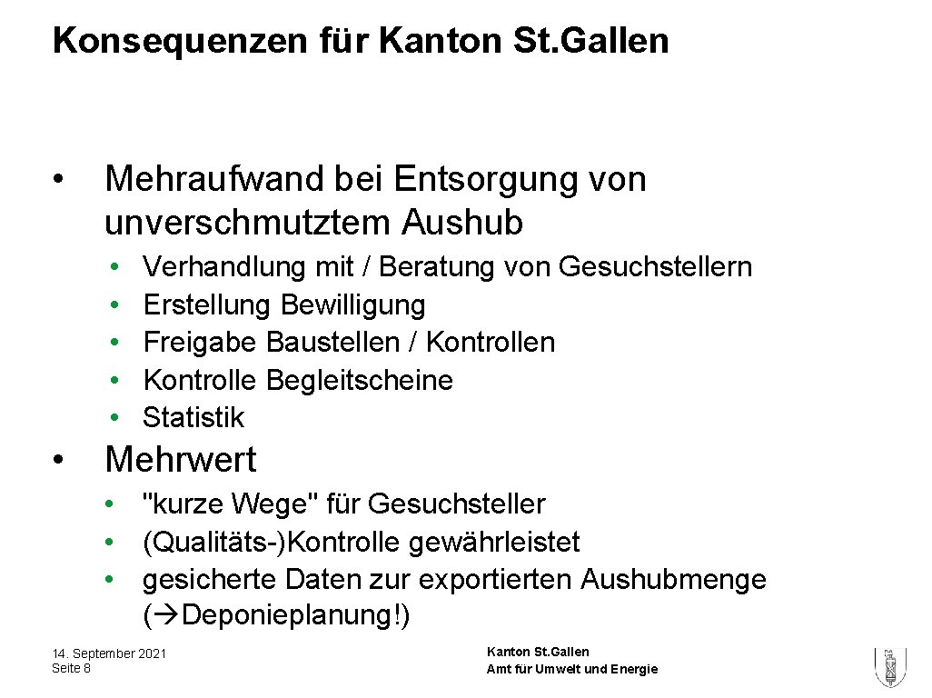 Konsequenzen für Kanton St. Gallen • Mehraufwand bei Entsorgung von unverschmutztem Aushub • •