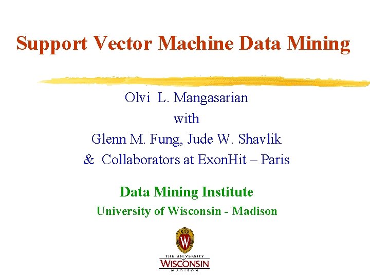 Support Vector Machine Data Mining Olvi L. Mangasarian with Glenn M. Fung, Jude W.