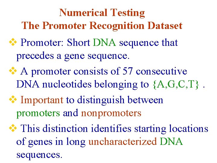 Numerical Testing The Promoter Recognition Dataset v Promoter: Short DNA sequence that precedes a