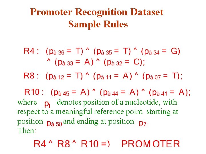 Promoter Recognition Dataset Sample Rules where denotes position of a nucleotide, with respect to