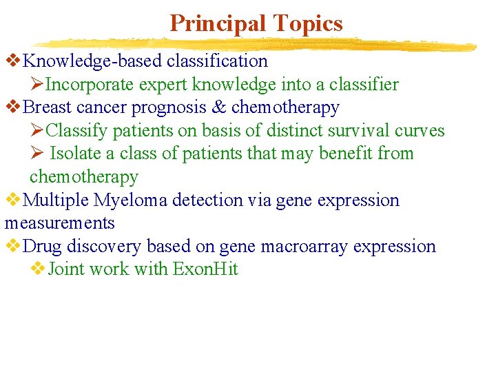 Principal Topics v. Knowledge-based classification ØIncorporate expert knowledge into a classifier v. Breast cancer
