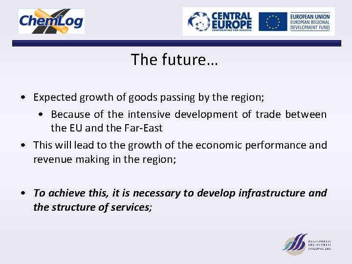 The future… • Expected growth of goods passing by the region; • Because of