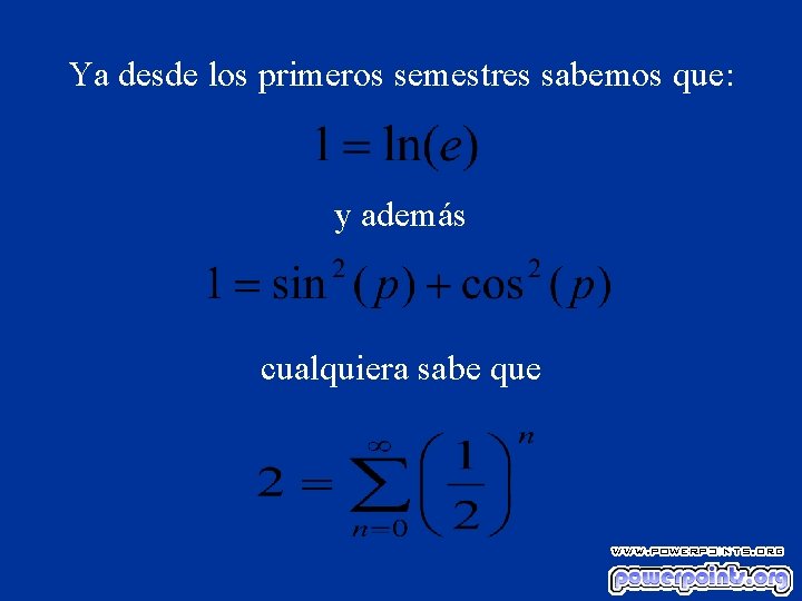 Ya desde los primeros semestres sabemos que: y además cualquiera sabe que 