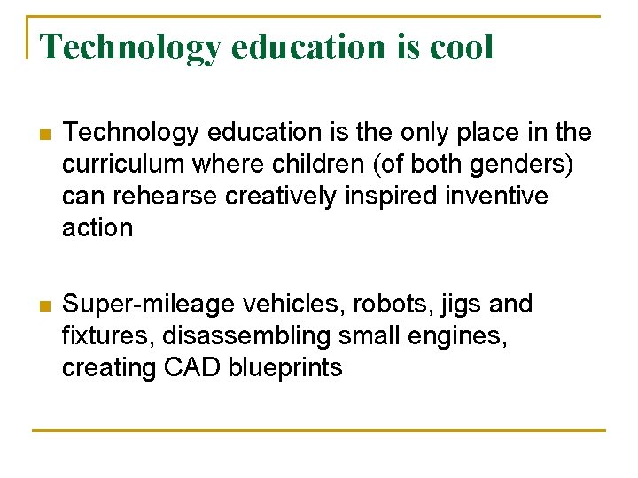 Technology education is cool n Technology education is the only place in the curriculum