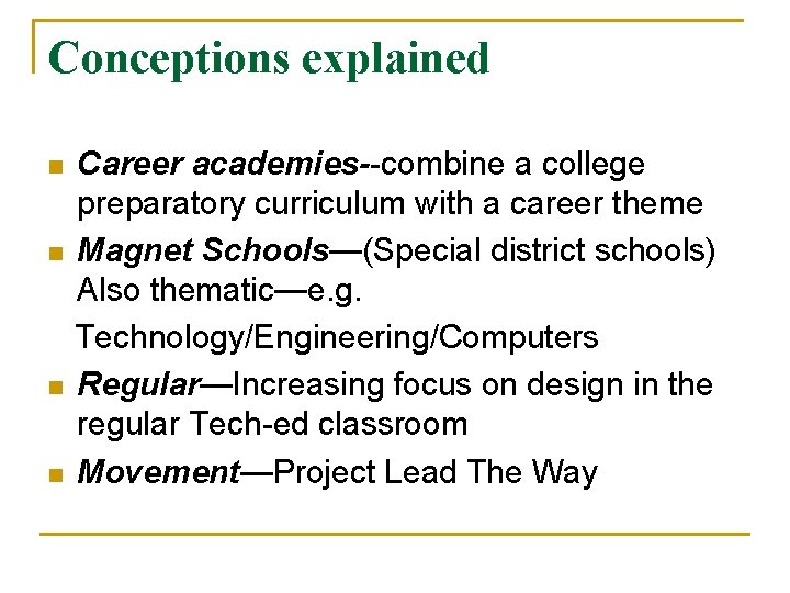 Conceptions explained n n Career academies--combine a college preparatory curriculum with a career theme