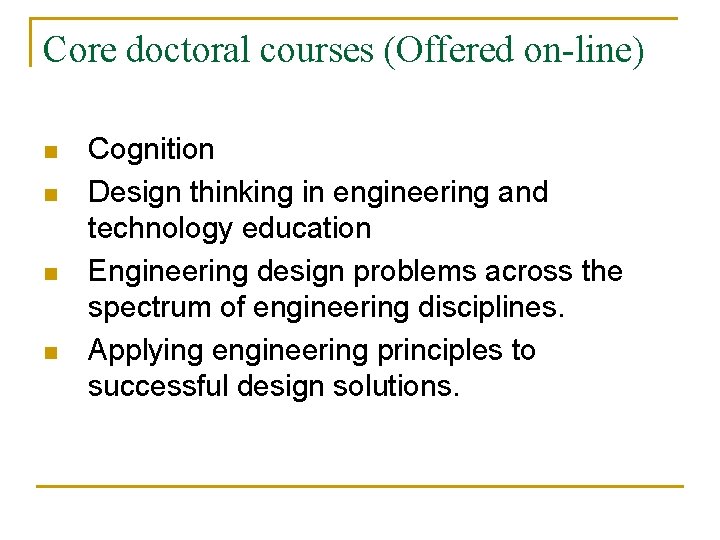 Core doctoral courses (Offered on-line) n n Cognition Design thinking in engineering and technology