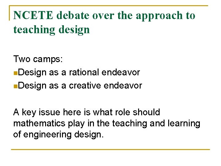 NCETE debate over the approach to teaching design Two camps: n. Design as a
