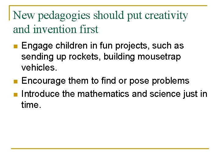 New pedagogies should put creativity and invention first n n n Engage children in
