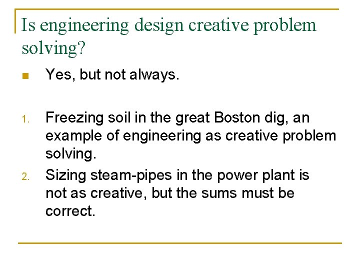 Is engineering design creative problem solving? n Yes, but not always. 1. Freezing soil