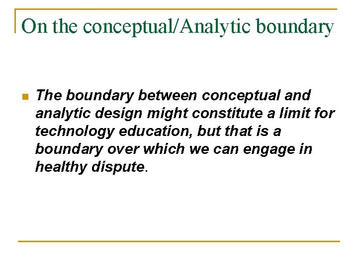 On the conceptual/Analytic boundary n The boundary between conceptual and analytic design might constitute
