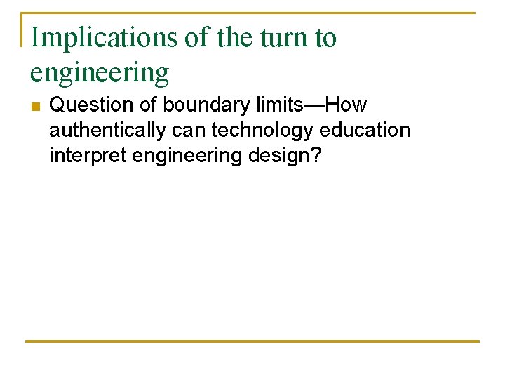 Implications of the turn to engineering n Question of boundary limits—How authentically can technology