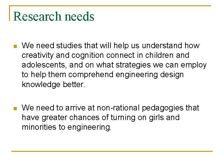 Research needs n We need studies that will help us understand how creativity and