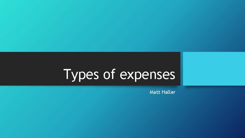 Types of expenses Matt Haller 