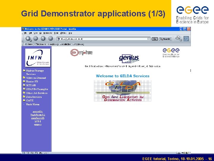 Grid Demonstrator applications (1/3) EGEE tutorial, Torino, 18 -19. 01. 2005 - 16 