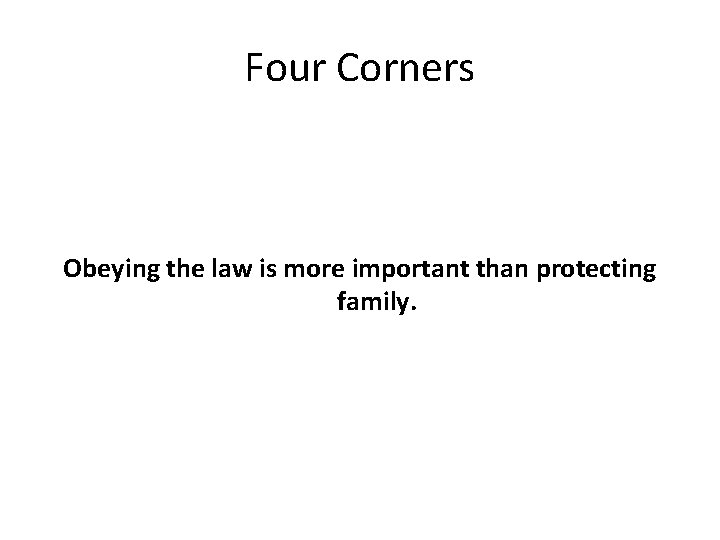 Four Corners Obeying the law is more important than protecting family. 