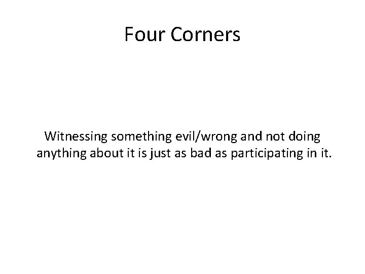 Four Corners Witnessing something evil/wrong and not doing anything about it is just as