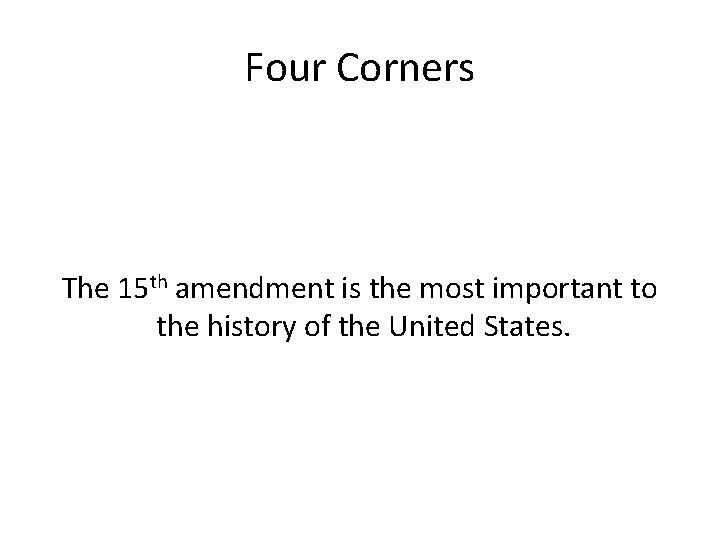 Four Corners The 15 th amendment is the most important to the history of