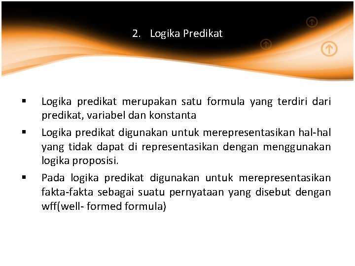 2. Logika Predikat § § § Logika predikat merupakan satu formula yang terdiri dari
