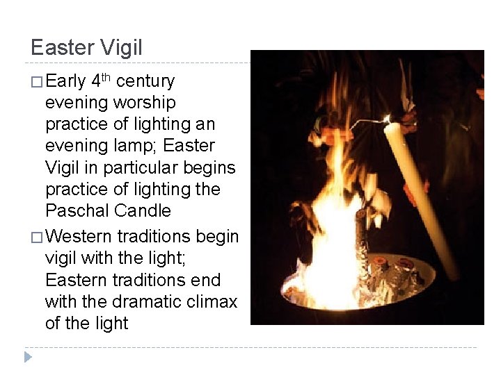 Easter Vigil � Early 4 th century evening worship practice of lighting an evening