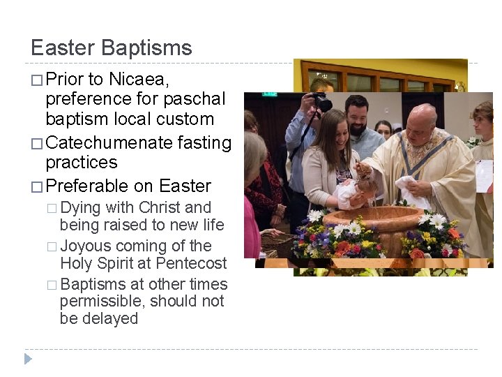 Easter Baptisms � Prior to Nicaea, preference for paschal baptism local custom � Catechumenate