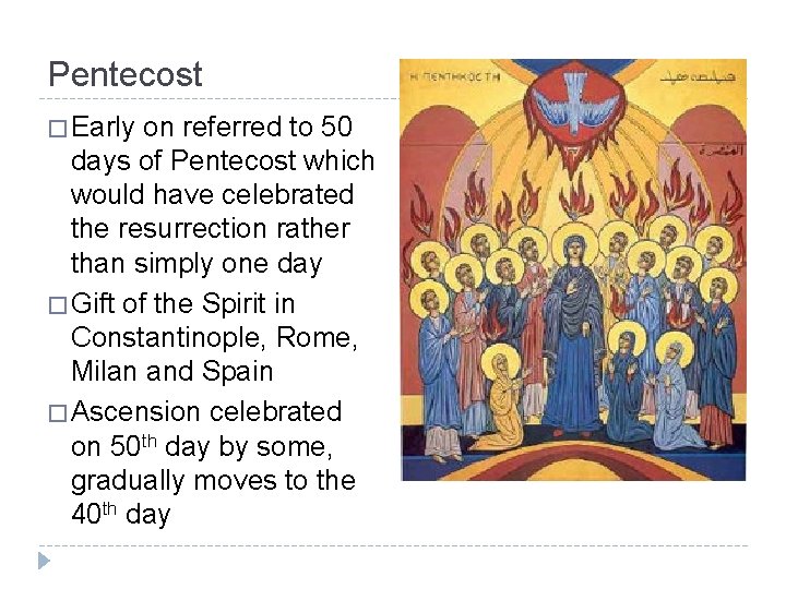 Pentecost � Early on referred to 50 days of Pentecost which would have celebrated