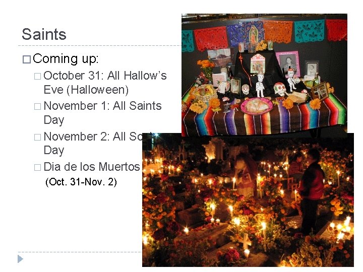 Saints � Coming up: � October 31: All Hallow’s Eve (Halloween) � November 1: