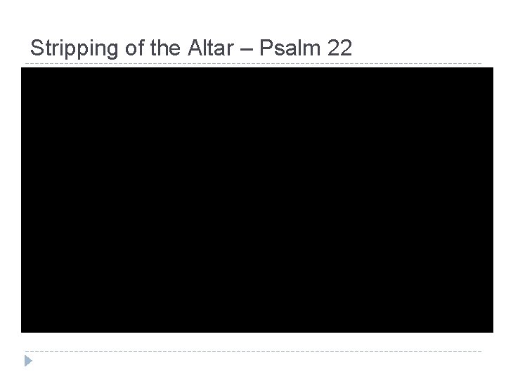 Stripping of the Altar – Psalm 22 