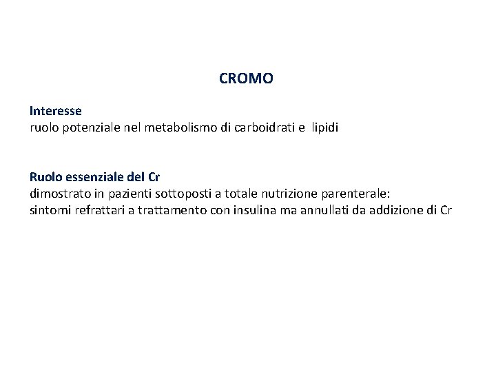 CROMO Interesse ruolo potenziale nel metabolismo di carboidrati e lipidi Ruolo essenziale del Cr