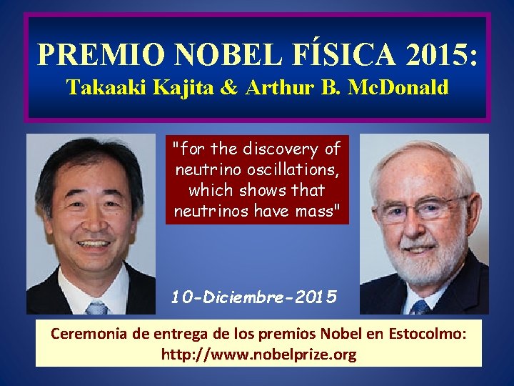 PREMIO NOBEL FÍSICA 2015: Takaaki Kajita & Arthur B. Mc. Donald "for the discovery