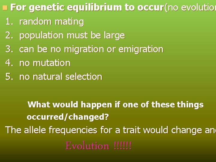 n For 1. 2. 3. 4. 5. genetic equilibrium to occur(no evolution random mating