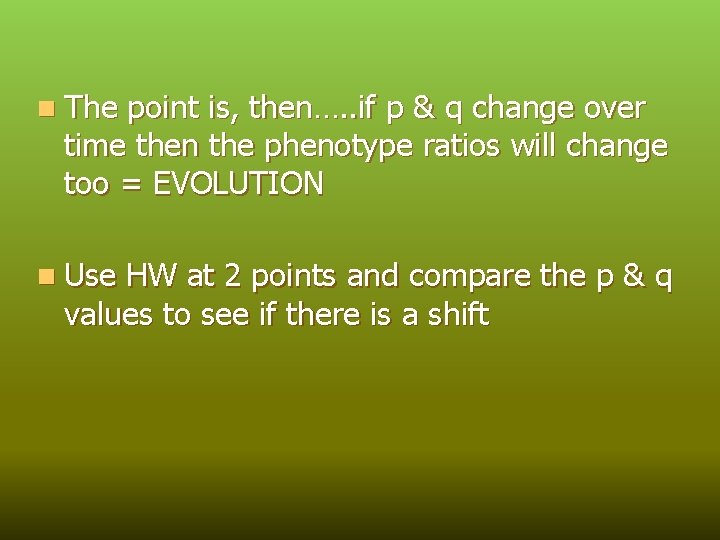 n The point is, then…. . if p & q change over time then