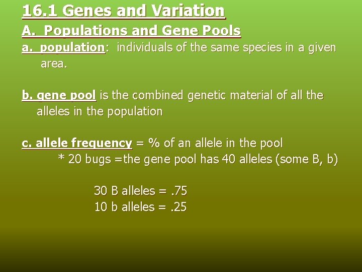 16. 1 Genes and Variation A. Populations and Gene Pools a. population: individuals of