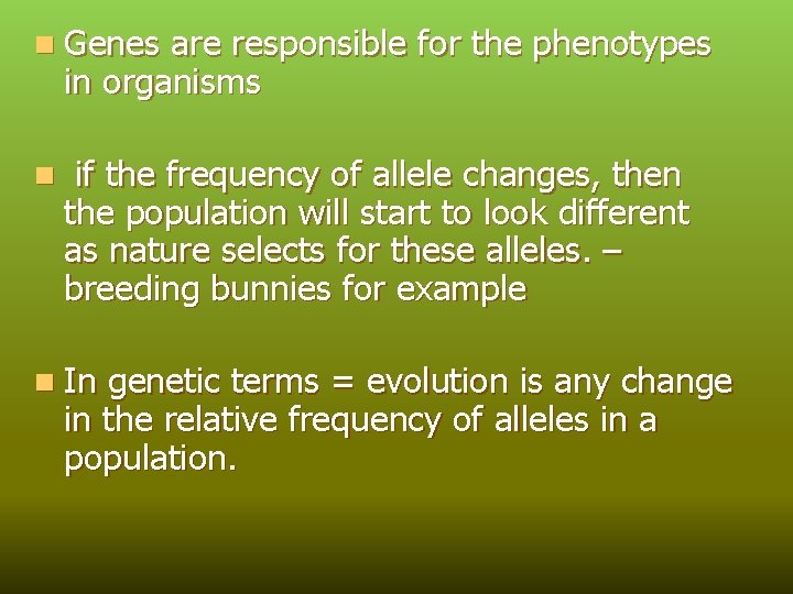 n Genes are responsible for the phenotypes in organisms n if the frequency of