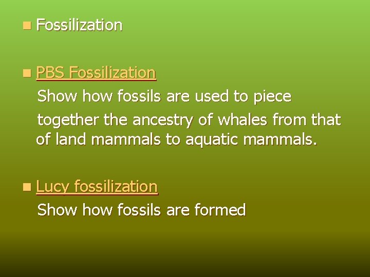 n Fossilization n PBS Fossilization Show fossils are used to piece together the ancestry