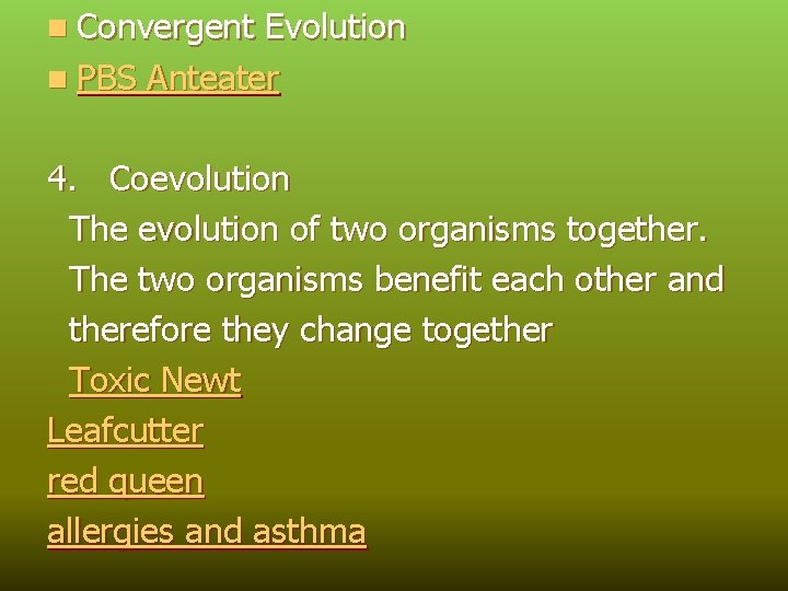 n Convergent Evolution n PBS Anteater 4. Coevolution The evolution of two organisms together.
