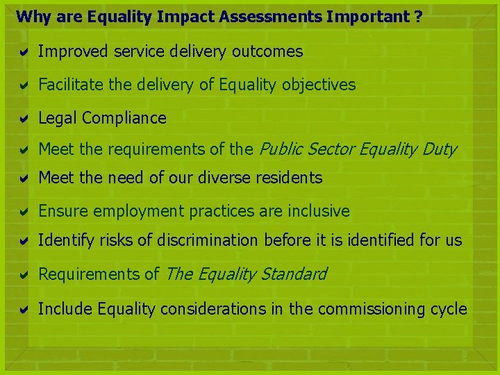 Why are Equality Impact Assessments Important ? Improved service delivery outcomes Facilitate the delivery