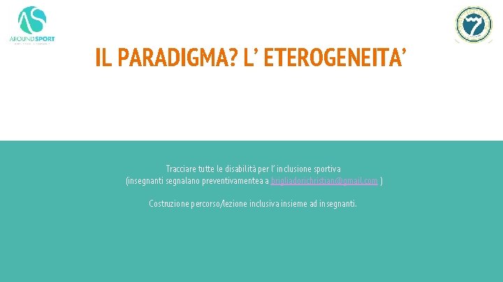 IL PARADIGMA? L’ ETEROGENEITA’ Tracciare tutte le disabilità per l’ inclusione sportiva (insegnanti segnalano