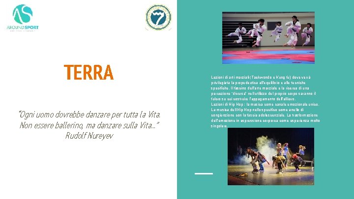 TERRA “Ogni uomo dovrebbe danzare per tutta la Vita. Non essere ballerino, ma danzare