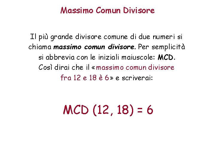 Massimo Comun Divisore Il più grande divisore comune di due numeri si chiama massimo