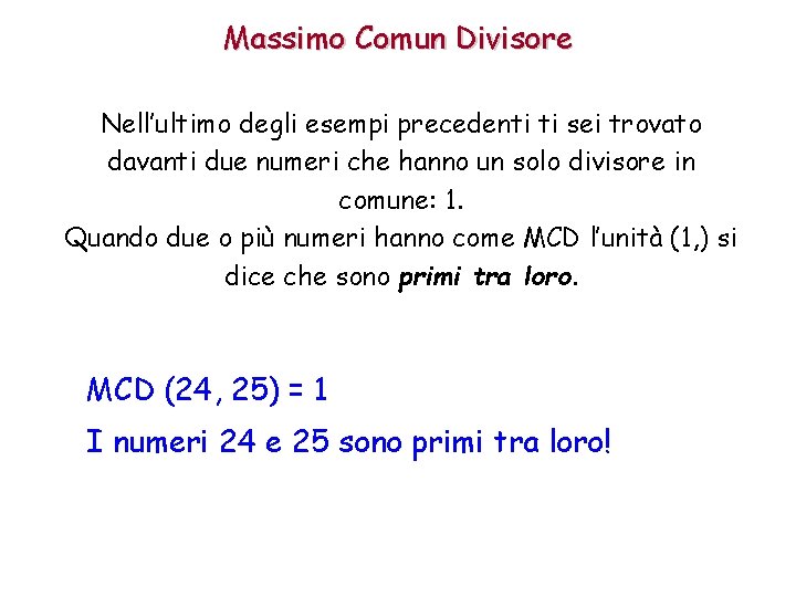 Massimo Comun Divisore Nell’ultimo degli esempi precedenti ti sei trovato davanti due numeri che