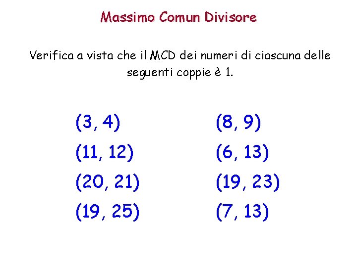 Massimo Comun Divisore Verifica a vista che il MCD dei numeri di ciascuna delle