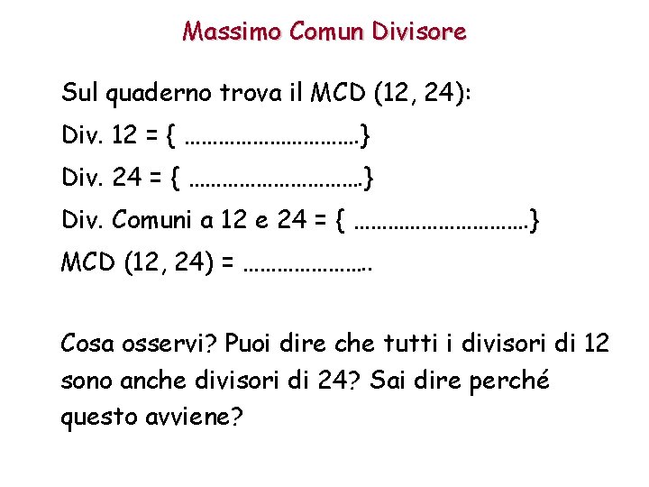 Massimo Comun Divisore Sul quaderno trova il MCD (12, 24): Div. 12 = {