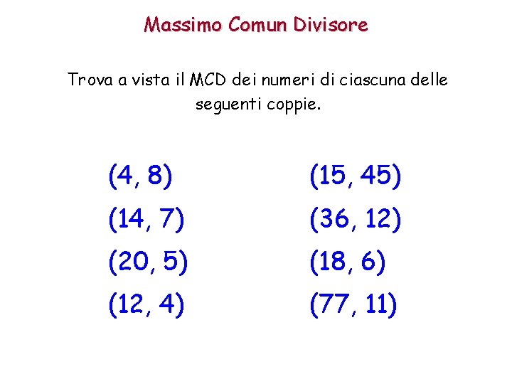 Massimo Comun Divisore Trova a vista il MCD dei numeri di ciascuna delle seguenti