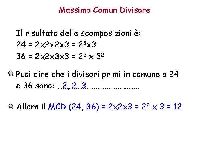 Massimo Comun Divisore Il risultato delle scomposizioni è: 24 = 2 x 2 x