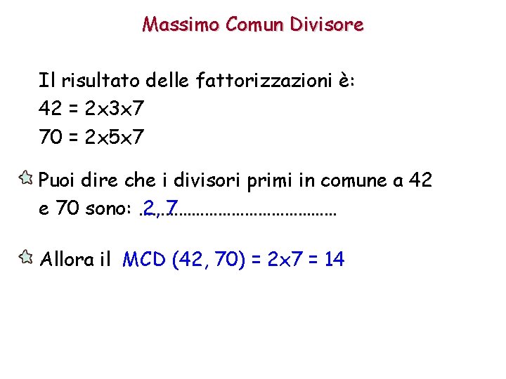 Massimo Comun Divisore Il risultato delle fattorizzazioni è: 42 = 2 x 3 x